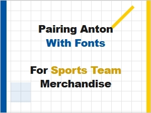 Pairing Anton with Fonts for Sports Team Merchandise