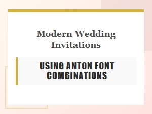 Modern Wedding Invitations with Anton Font Complements