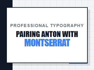 Pair Anton and Montserrat for Professional Typography